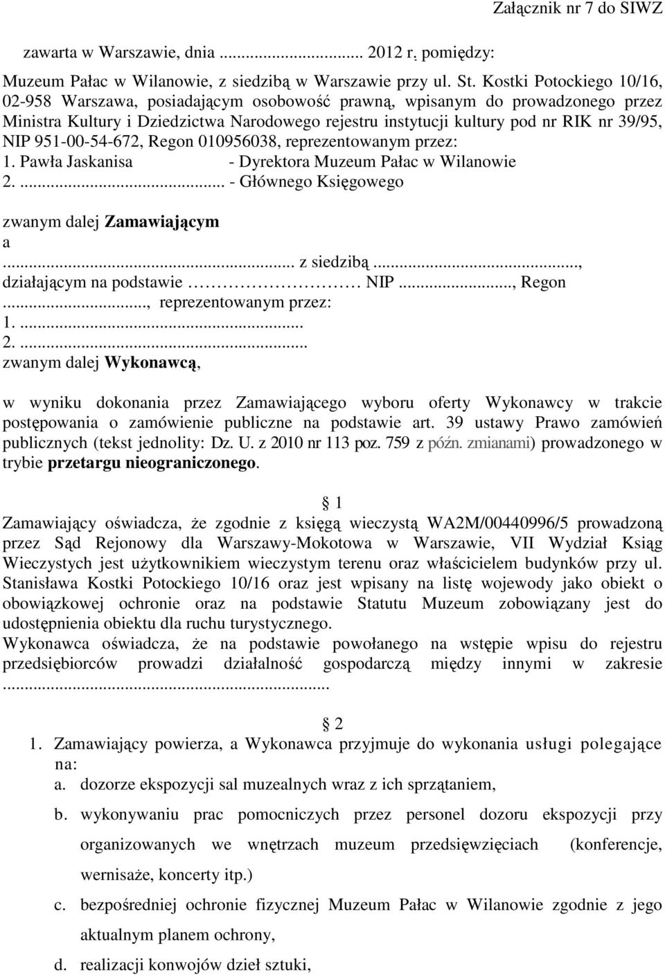 951-00-54-672, Regon 010956038, reprezentowanym przez: 1. Pawła Jaskanisa - Dyrektora Muzeum Pałac w Wilanowie 2.... - Głównego Księgowego zwanym dalej Zamawiającym a... z siedzibą.