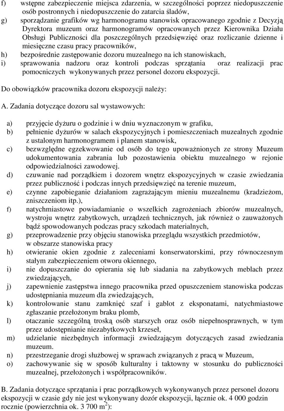 czasu pracy pracowników, h) bezpośrednie zastępowanie dozoru muzealnego na ich stanowiskach, i) sprawowania nadzoru oraz kontroli podczas sprzątania oraz realizacji prac pomocniczych wykonywanych