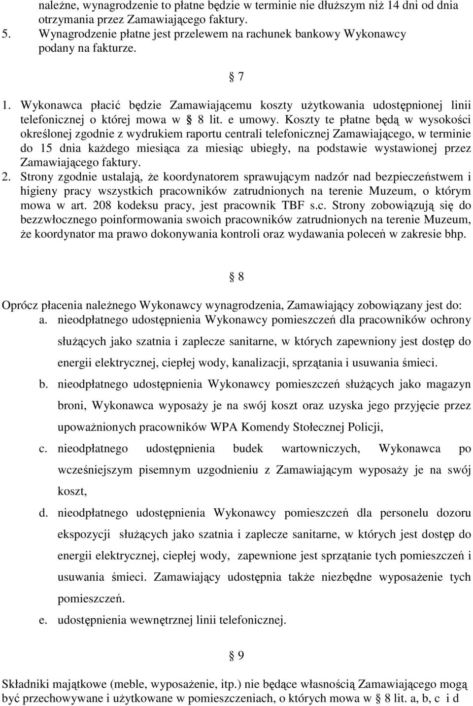 Wykonawca płacić będzie Zamawiającemu koszty uŝytkowania udostępnionej linii telefonicznej o której mowa w 8 lit. e umowy.