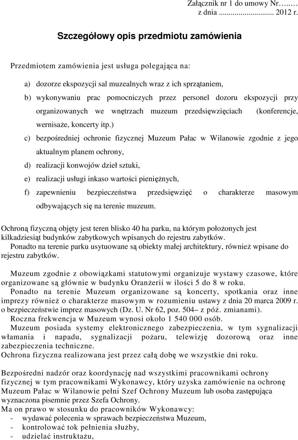 dozoru ekspozycji przy organizowanych we wnętrzach muzeum przedsięwzięciach (konferencje, wernisaŝe, koncerty itp.