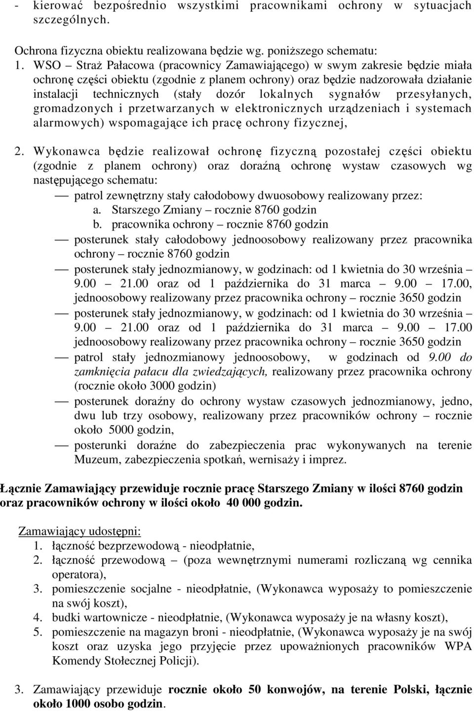 lokalnych sygnałów przesyłanych, gromadzonych i przetwarzanych w elektronicznych urządzeniach i systemach alarmowych) wspomagające ich pracę ochrony fizycznej, 2.