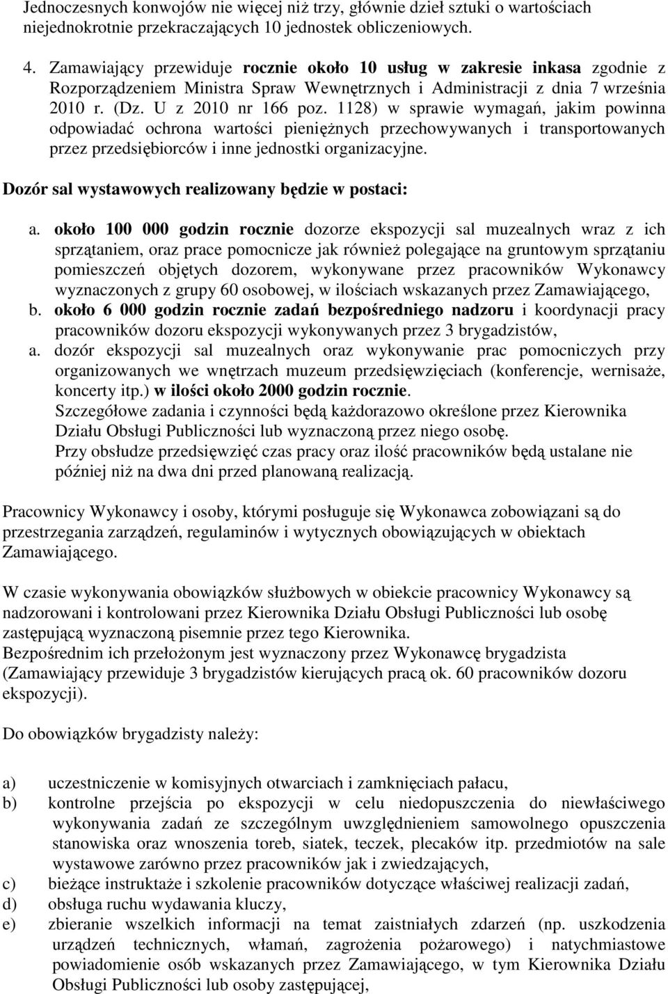 1128) w sprawie wymagań, jakim powinna odpowiadać ochrona wartości pienięŝnych przechowywanych i transportowanych przez przedsiębiorców i inne jednostki organizacyjne.