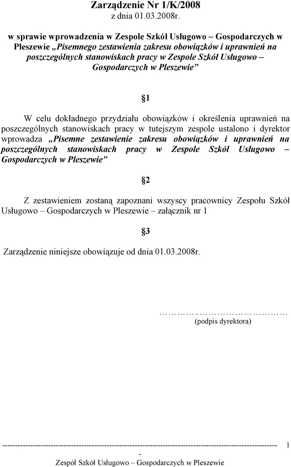 Usługowo Gospodarczych w Pleszewie 1 W celu dokładnego przydziału obowiązków i określenia uprawnień na poszczególnych stanowiskach pracy w tutejszym zespole ustalono i dyrektor wprowadza