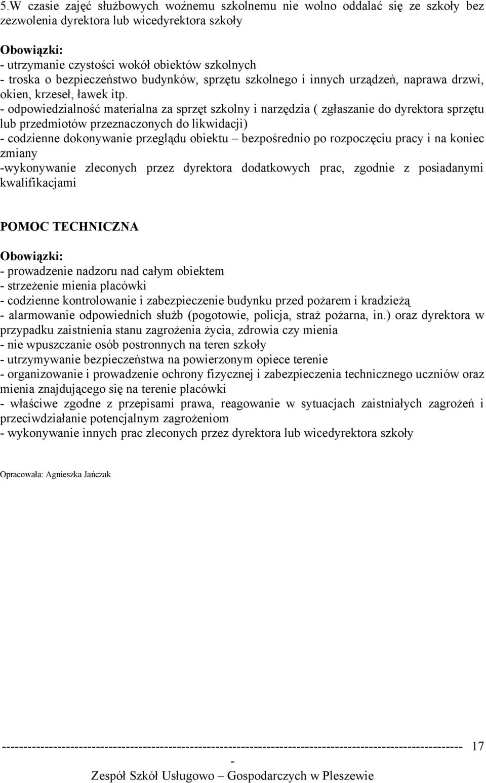 odpowiedzialność materialna za sprzęt szkolny i narzędzia ( zgłaszanie do dyrektora sprzętu lub przedmiotów przeznaczonych do likwidacji) codzienne dokonywanie przeglądu obiektu bezpośrednio po