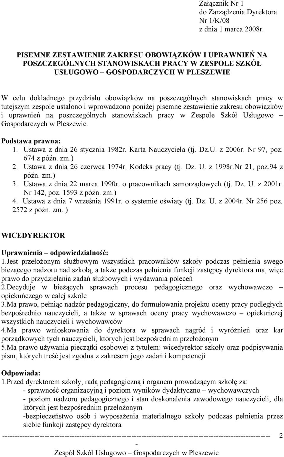 stanowiskach pracy w tutejszym zespole ustalono i wprowadzono poniżej pisemne zestawienie zakresu obowiązków i uprawnień na poszczególnych stanowiskach pracy w Zespole Szkół Usługowo Gospodarczych w