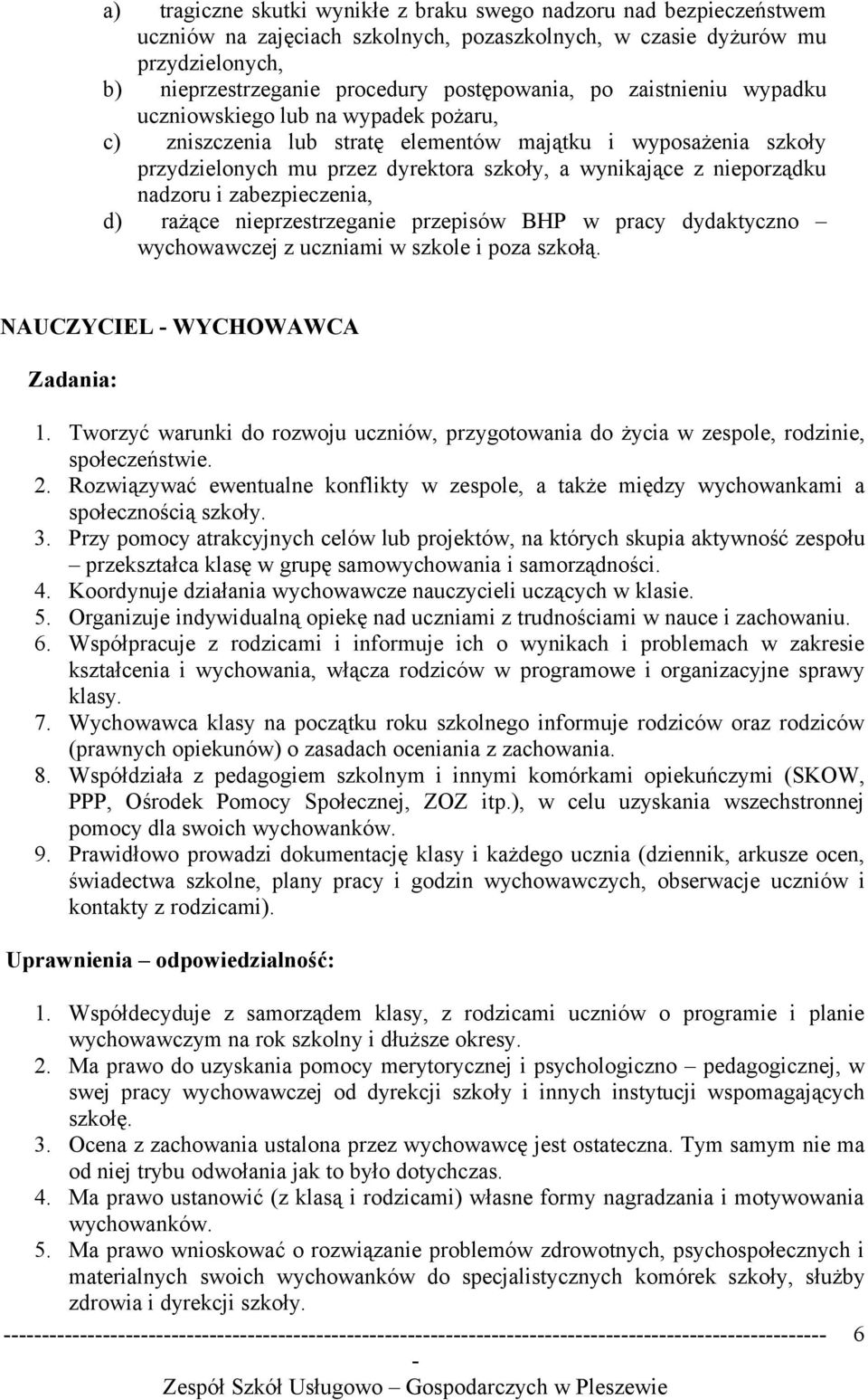 nadzoru i zabezpieczenia, d) rażące nieprzestrzeganie przepisów BHP w pracy dydaktyczno wychowawczej z uczniami w szkole i poza szkołą. NAUCZYCIEL WYCHOWAWCA Zadania: 1.