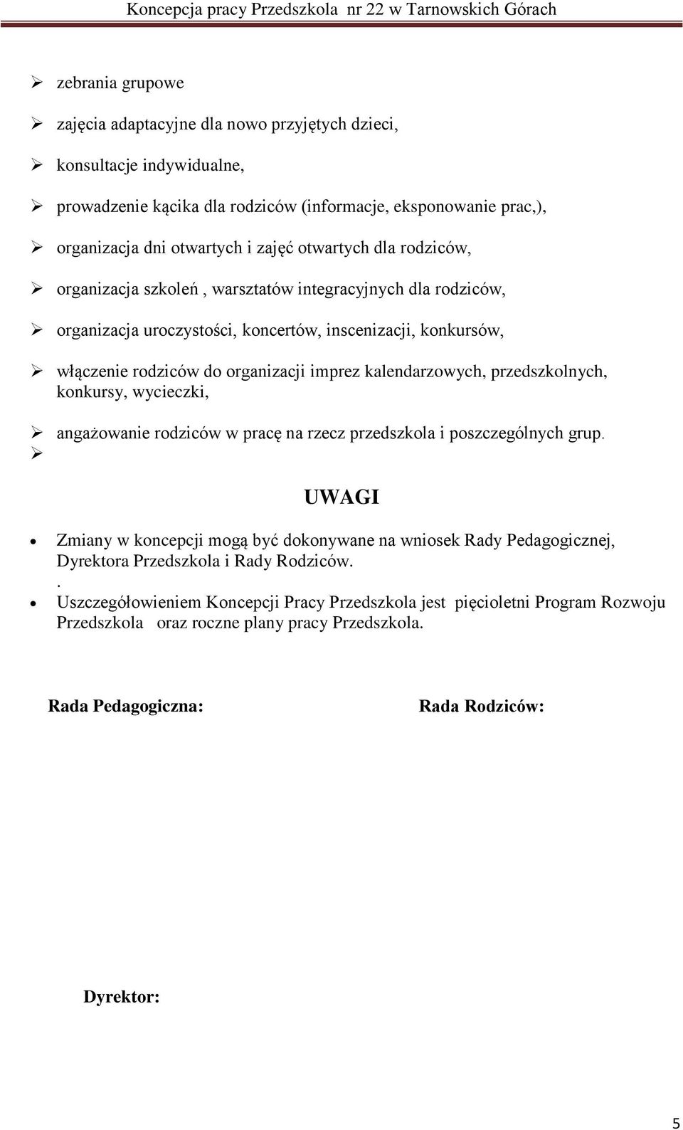 kalendarzowych, przedszkolnych, konkursy, wycieczki, angażowanie rodziców w pracę na rzecz przedszkola i poszczególnych grup.