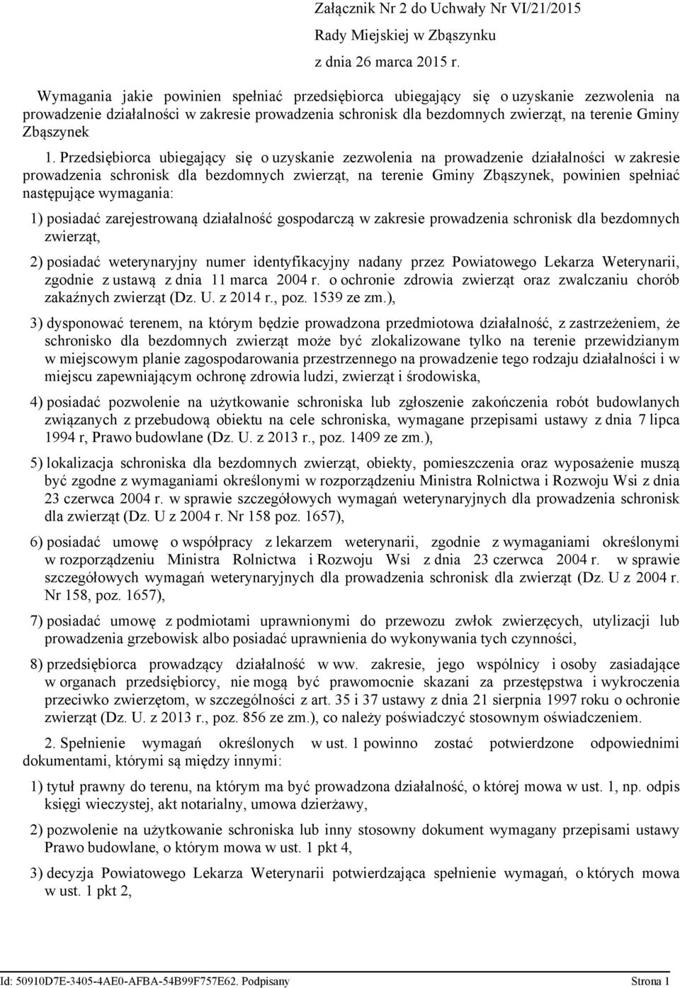 1. Przedsiębiorca ubiegający się o uzyskanie zezwolenia na prowadzenie działalności w zakresie prowadzenia schronisk dla bezdomnych zwierząt, na terenie Gminy Zbąszynek, powinien spełniać następujące