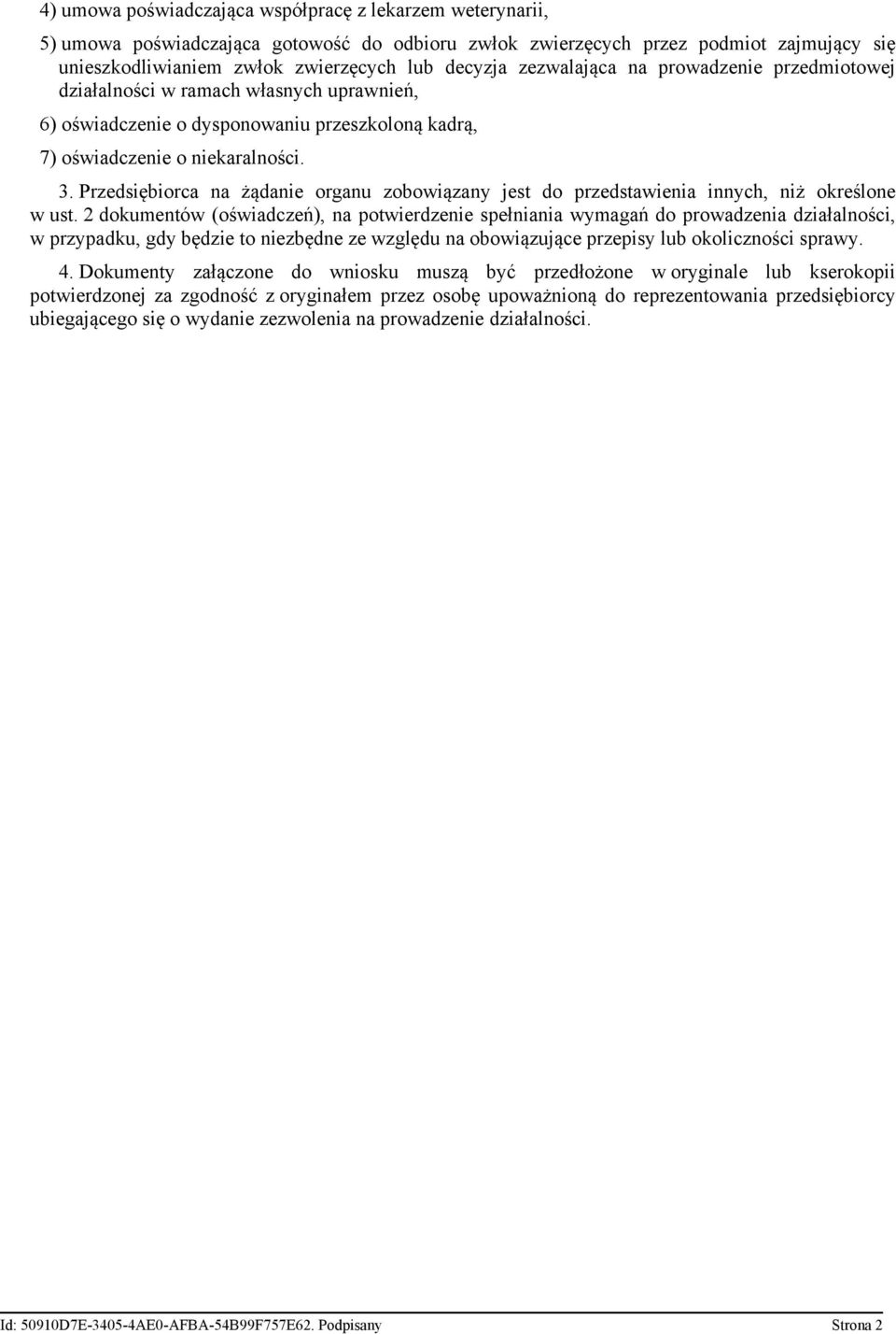 Przedsiębiorca na żądanie organu zobowiązany jest do przedstawienia innych, niż określone w ust.