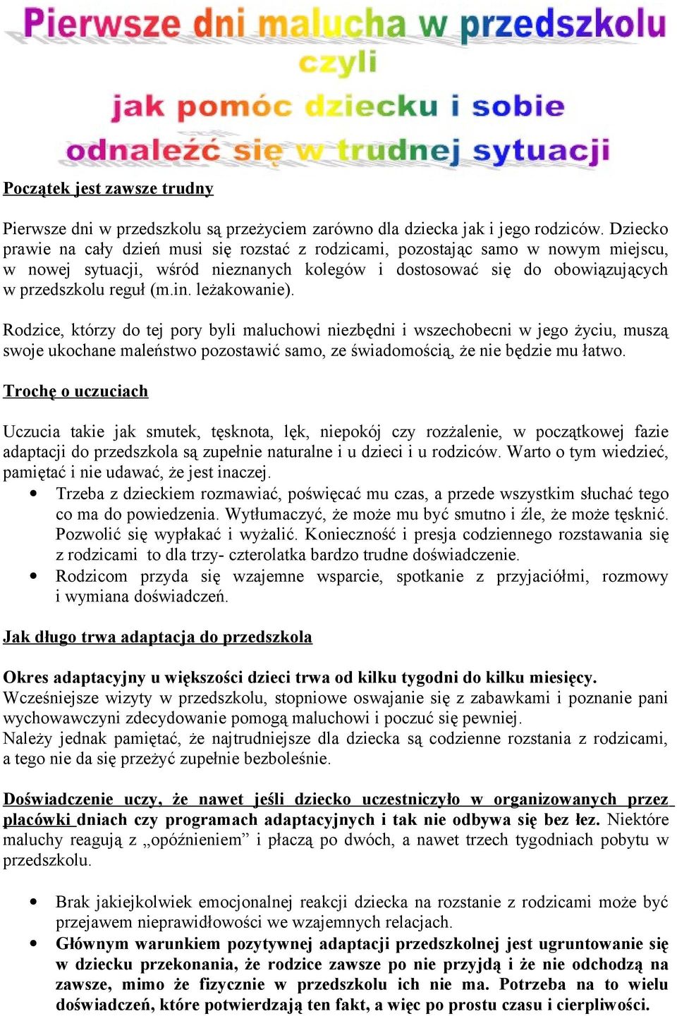 leżakowanie). Rodzice, którzy do tej pory byli maluchowi niezbędni i wszechobecni w jego życiu, muszą swoje ukochane maleństwo pozostawić samo, ze świadomością, że nie będzie mu łatwo.