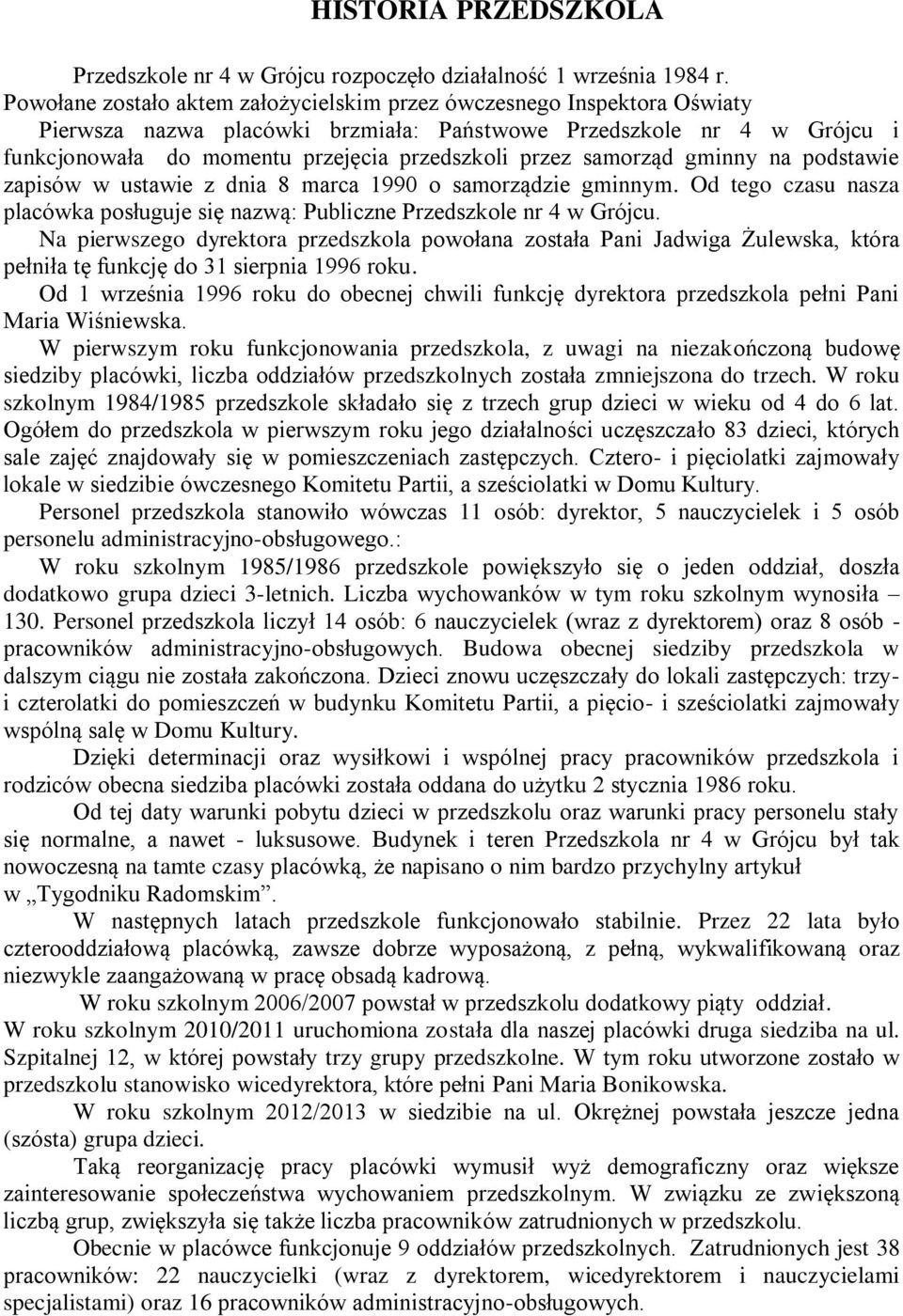 samorząd gminny na podstawie zapisów w ustawie z dnia 8 marca 1990 o samorządzie gminnym. Od tego czasu nasza placówka posługuje się nazwą: Publiczne Przedszkole nr 4 w Grójcu.