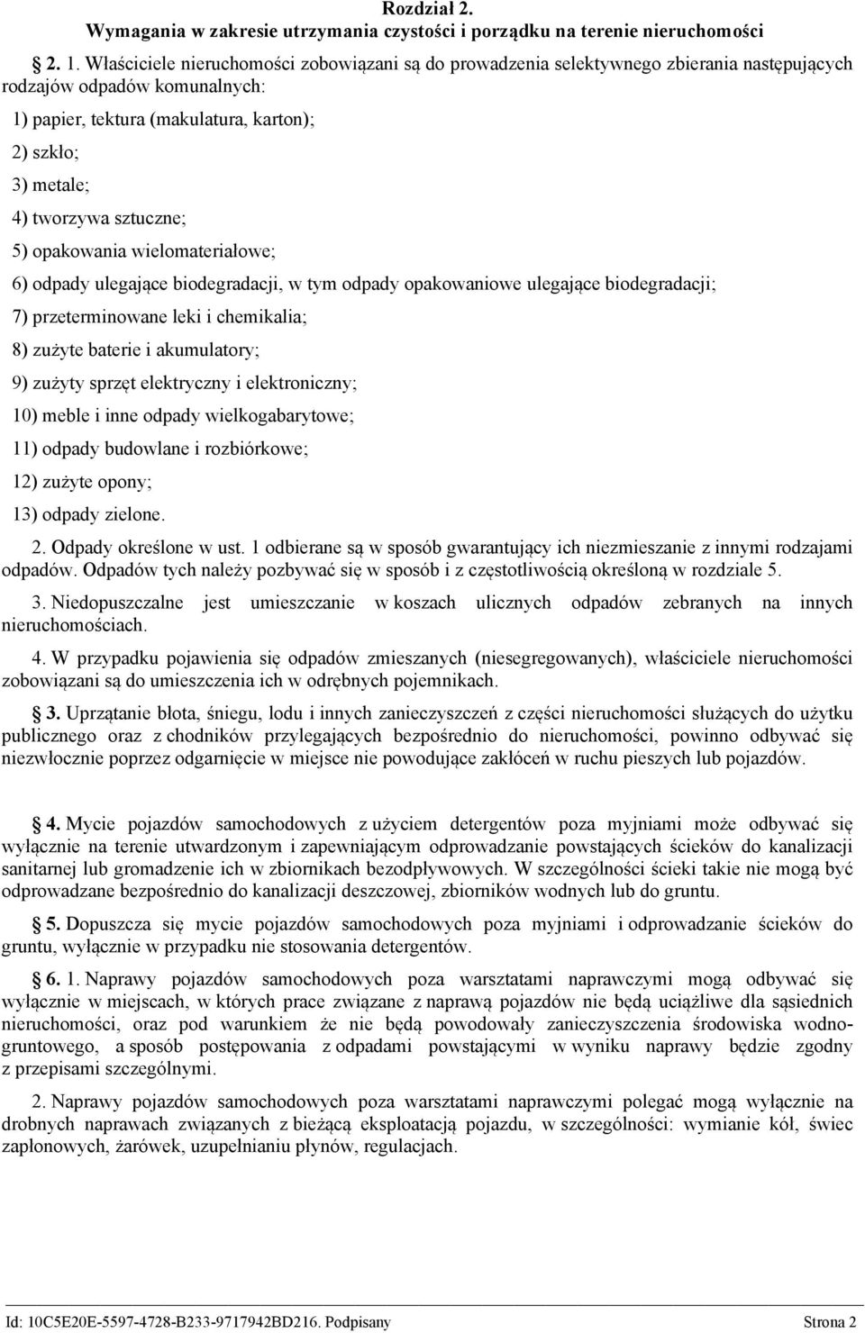 sztuczne; 5) opakowania wielomateriałowe; 6) odpady ulegające biodegradacji, w tym odpady opakowaniowe ulegające biodegradacji; 7) przeterminowane leki i chemikalia; 8) zużyte baterie i akumulatory;