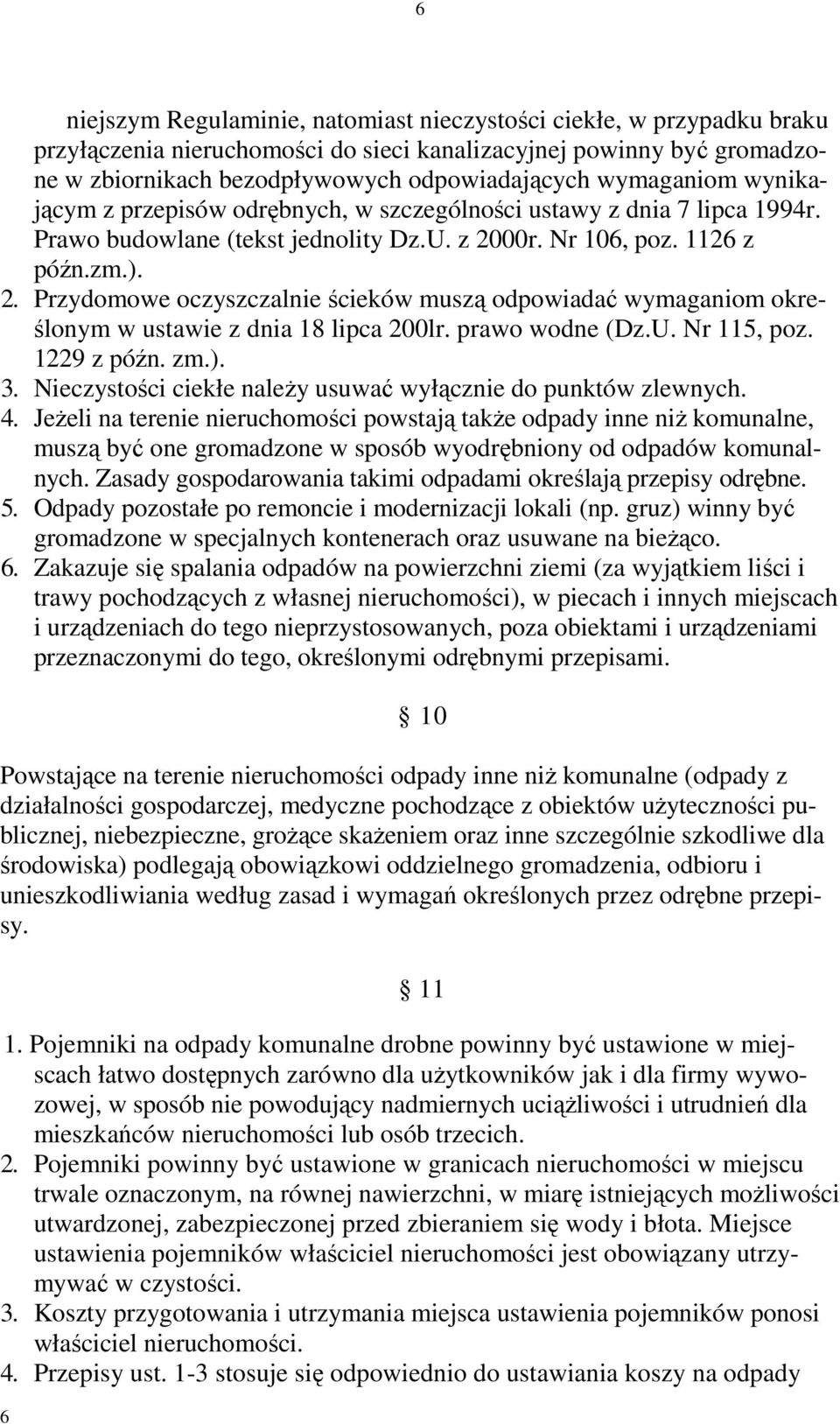 00r. Nr 106, poz. 1126 z późn.zm.). 2. Przydomowe oczyszczalnie ścieków muszą odpowiadać wymaganiom określonym w ustawie z dnia 18 lipca 200lr. prawo wodne (Dz.U. Nr 115, poz. 1229 z późn. zm.). 3.