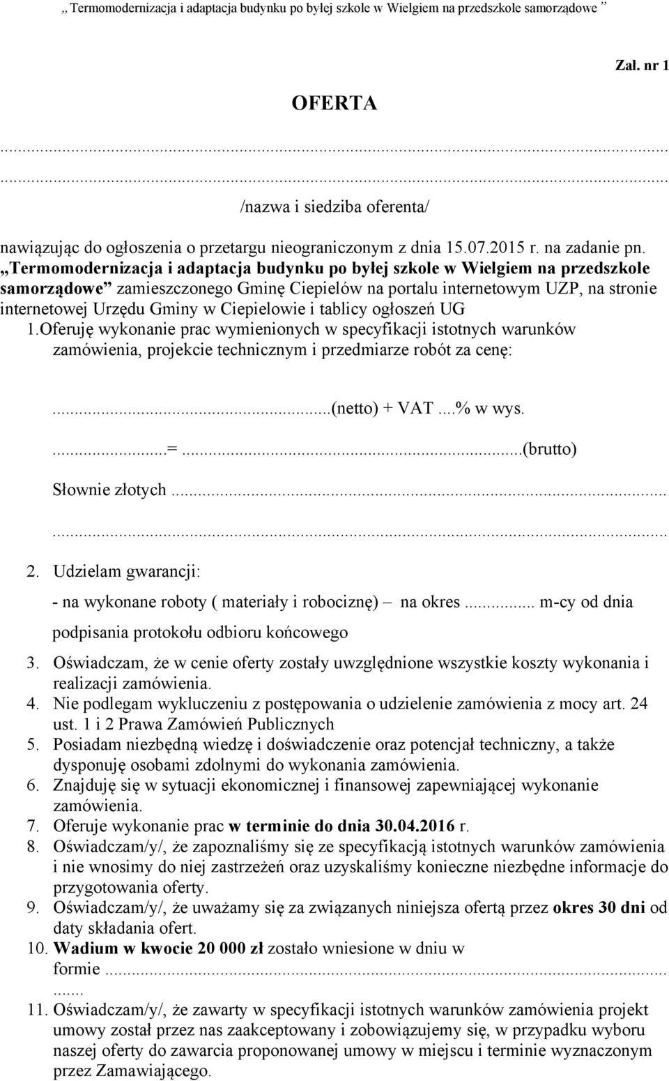 Ciepielowie i tablicy ogłoszeń UG 1.Oferuję wykonanie prac wymienionych w specyfikacji istotnych warunków zamówienia, projekcie technicznym i przedmiarze robót za cenę:...(netto) + VAT...% w wys....=.