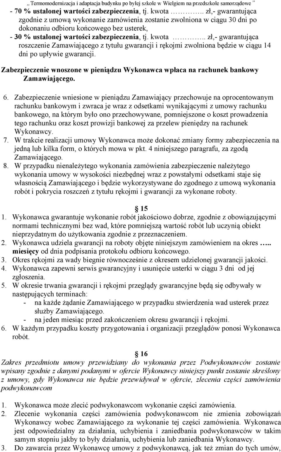 . zł,- gwarantująca roszczenie Zamawiającego z tytułu gwarancji i rękojmi zwolniona będzie w ciągu 14 dni po upływie gwarancji.