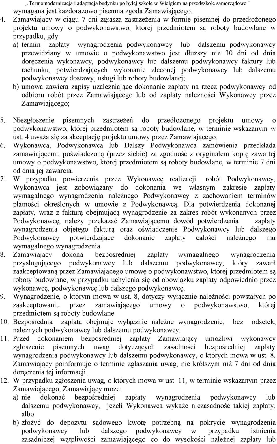 wynagrodzenia podwykonawcy lub dalszemu podwykonawcy przewidziany w umowie o podwykonawstwo jest dłuższy niż 30 dni od dnia doręczenia wykonawcy, podwykonawcy lub dalszemu podwykonawcy faktury lub