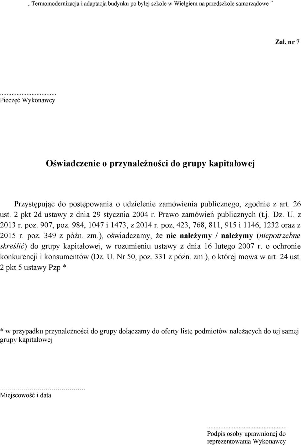 zm.), oświadczamy, że nie należymy / należymy (niepotrzebne skreślić) do grupy kapitałowej, w rozumieniu ustawy z dnia 16 lutego 2007 r. o ochronie konkurencji i konsumentów (Dz. U. Nr 50, poz.