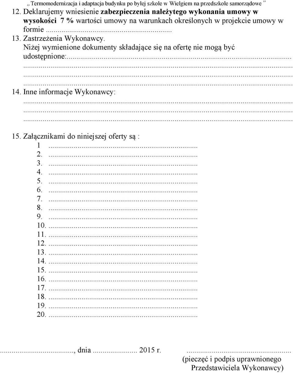 Inne informacje Wykonawcy: 15. Załącznikami do niniejszej oferty są : 1... 2.... 3.... 4.... 5.... 6.... 7.... 8.... 9.... 10.... 11.... 12.