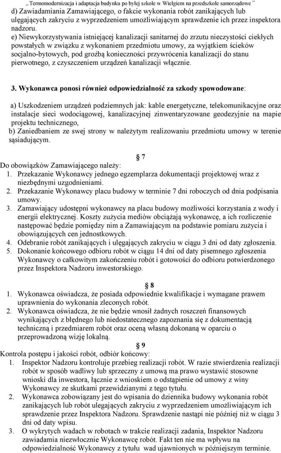 konieczności przywrócenia kanalizacji do stanu pierwotnego, z czyszczeniem urządzeń kanalizacji włącznie. 3.