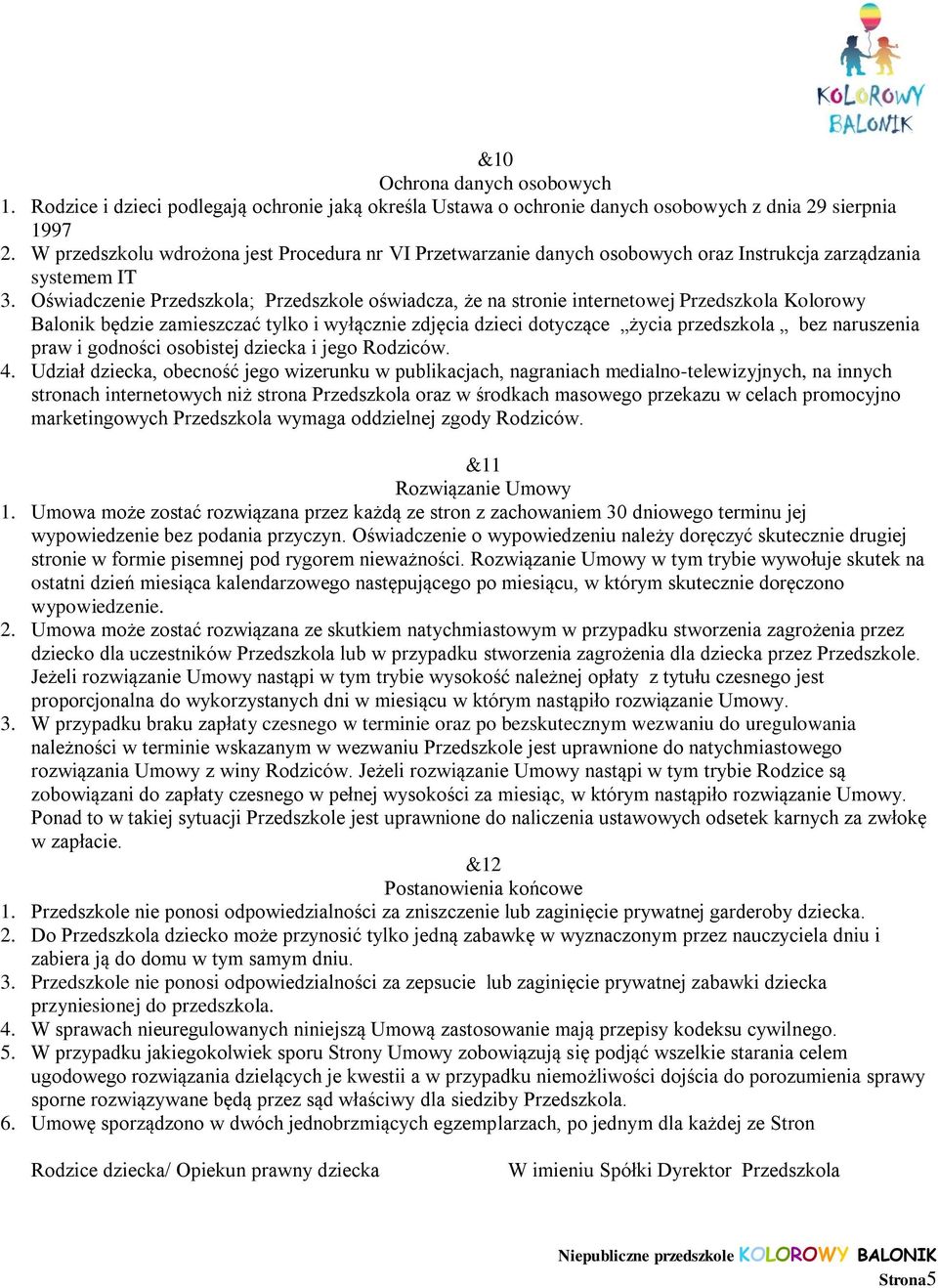 Oświadczenie Przedszkola; Przedszkole oświadcza, że na stronie internetowej Przedszkola Kolorowy Balonik będzie zamieszczać tylko i wyłącznie zdjęcia dzieci dotyczące życia przedszkola bez naruszenia