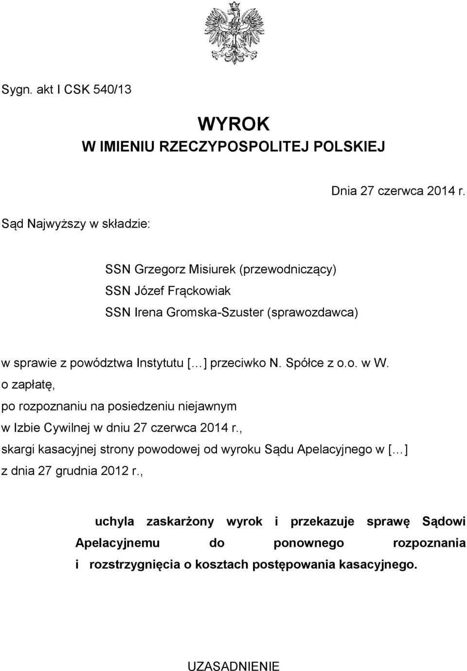 Spółce z o.o. w W. o zapłatę, po rozpoznaniu na posiedzeniu niejawnym w Izbie Cywilnej w dniu 27 czerwca 2014 r.
