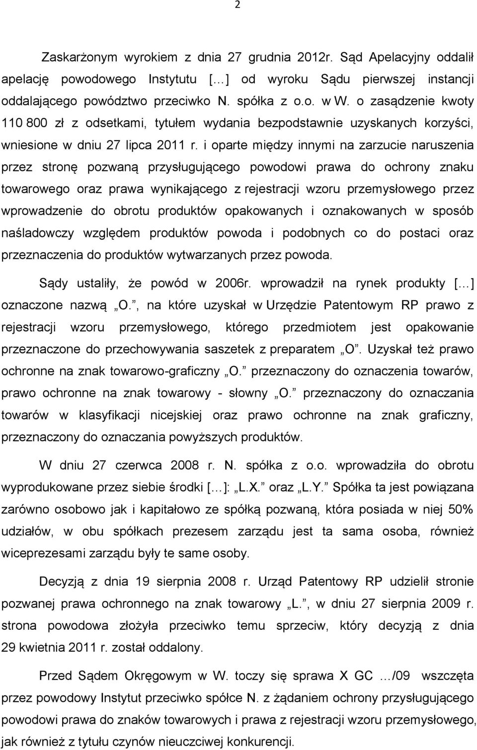i oparte między innymi na zarzucie naruszenia przez stronę pozwaną przysługującego powodowi prawa do ochrony znaku towarowego oraz prawa wynikającego z rejestracji wzoru przemysłowego przez