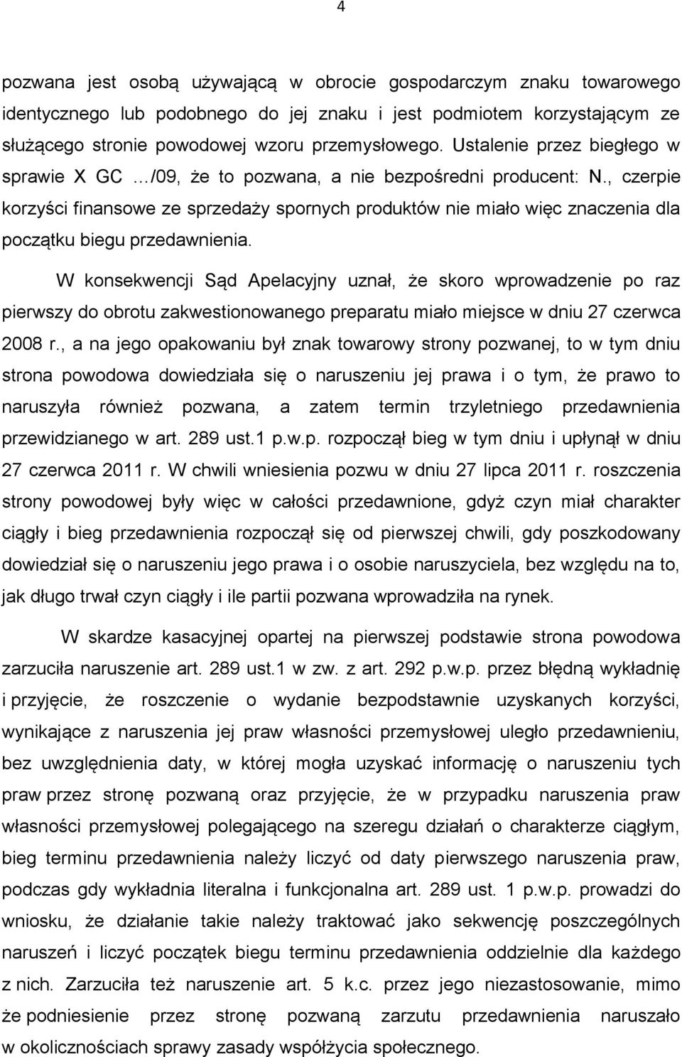 , czerpie korzyści finansowe ze sprzedaży spornych produktów nie miało więc znaczenia dla początku biegu przedawnienia.