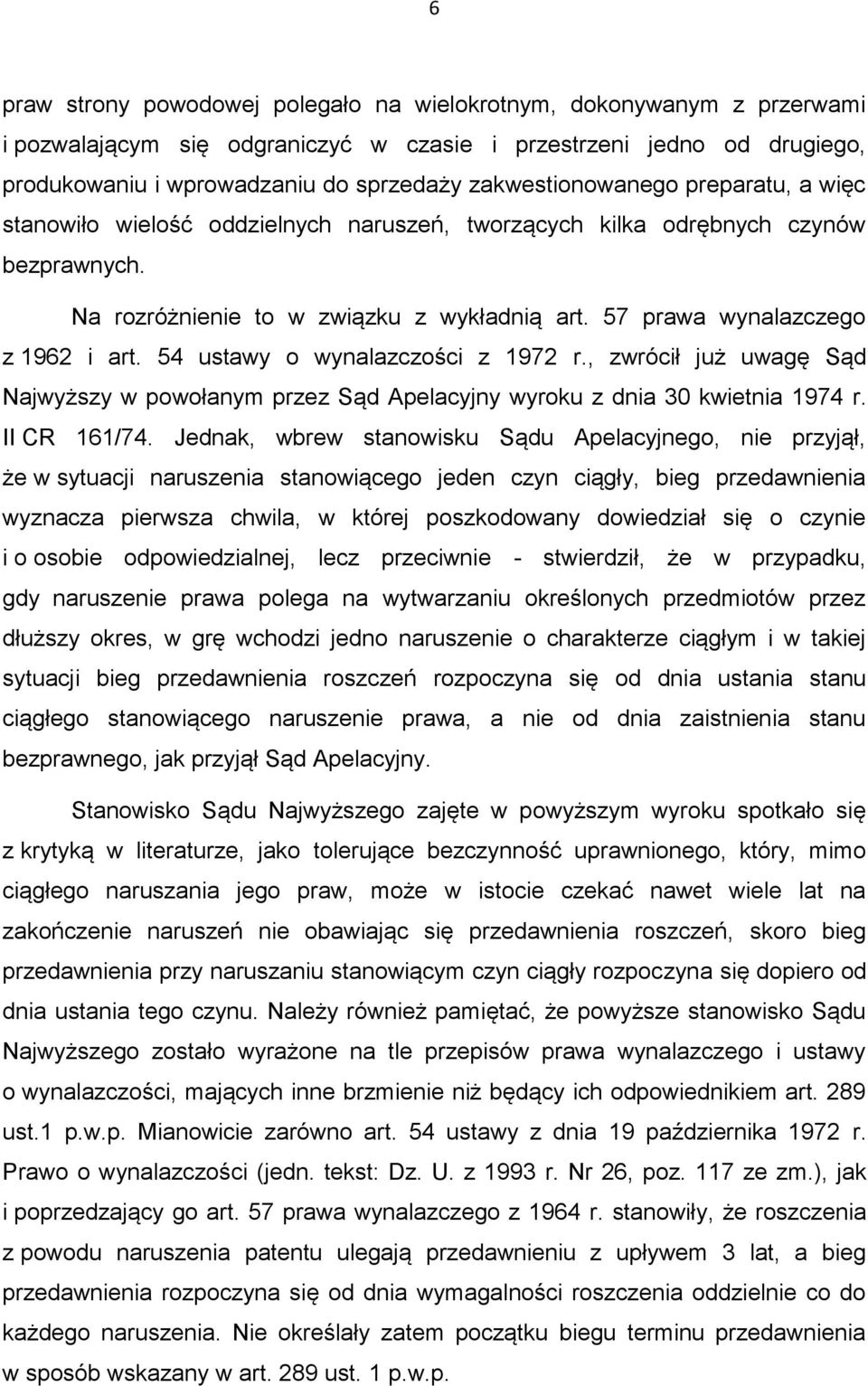 57 prawa wynalazczego z 1962 i art. 54 ustawy o wynalazczości z 1972 r., zwrócił już uwagę Sąd Najwyższy w powołanym przez Sąd Apelacyjny wyroku z dnia 30 kwietnia 1974 r. II CR 161/74.