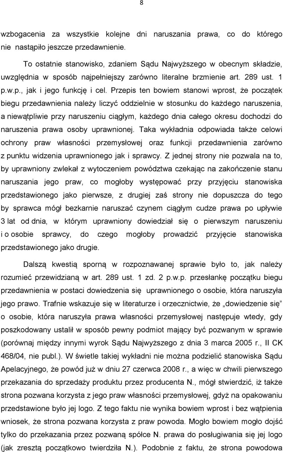 Przepis ten bowiem stanowi wprost, że początek biegu przedawnienia należy liczyć oddzielnie w stosunku do każdego naruszenia, a niewątpliwie przy naruszeniu ciągłym, każdego dnia całego okresu