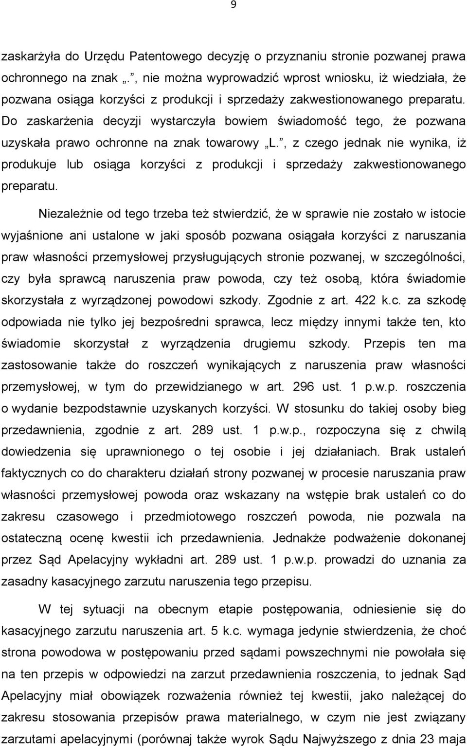 Do zaskarżenia decyzji wystarczyła bowiem świadomość tego, że pozwana uzyskała prawo ochronne na znak towarowy L.