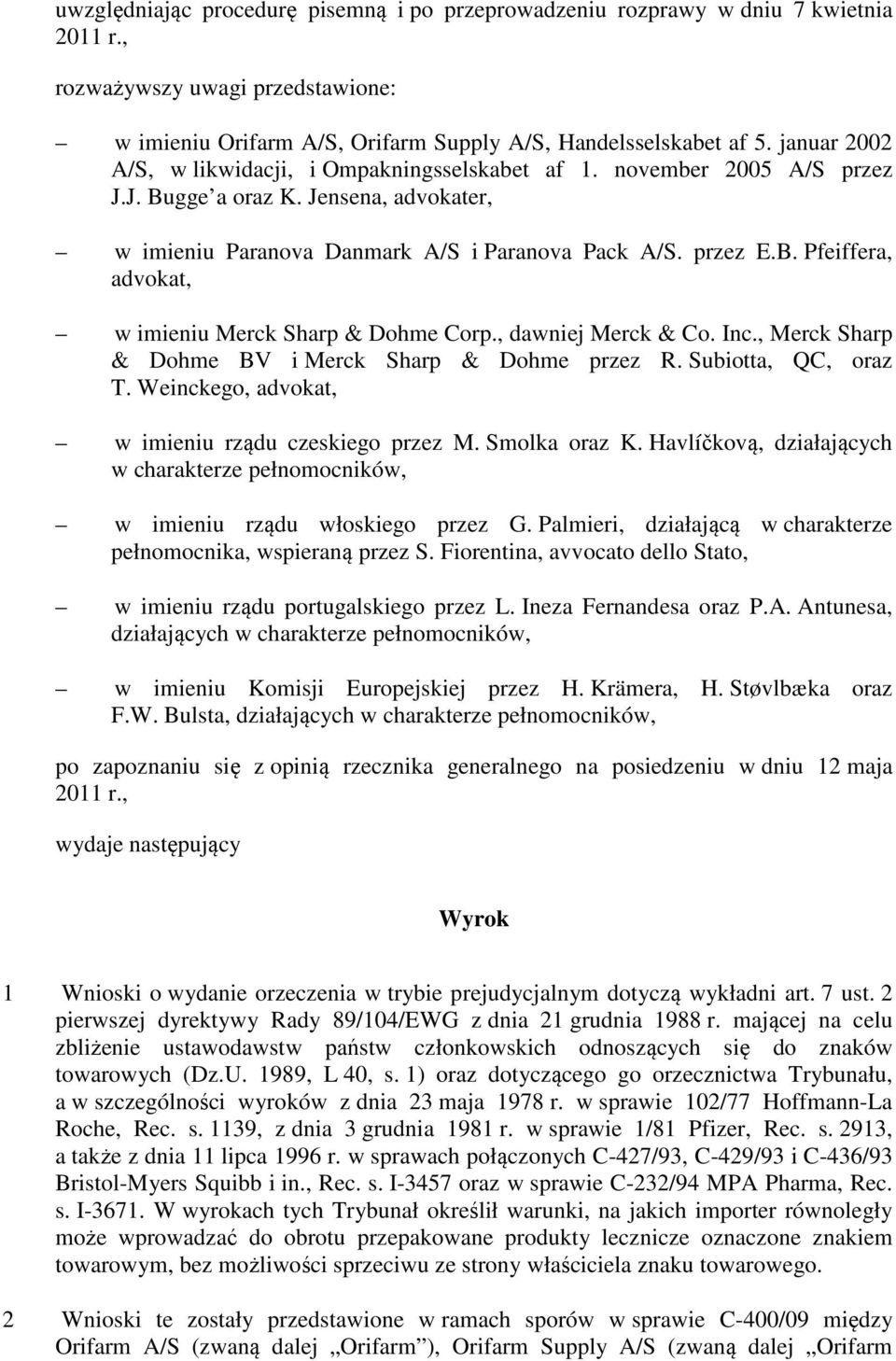 , dawniej Merck & Co. Inc., Merck Sharp & Dohme BV i Merck Sharp & Dohme przez R. Subiotta, QC, oraz T. Weinckego, advokat, w imieniu rządu czeskiego przez M. Smolka oraz K.