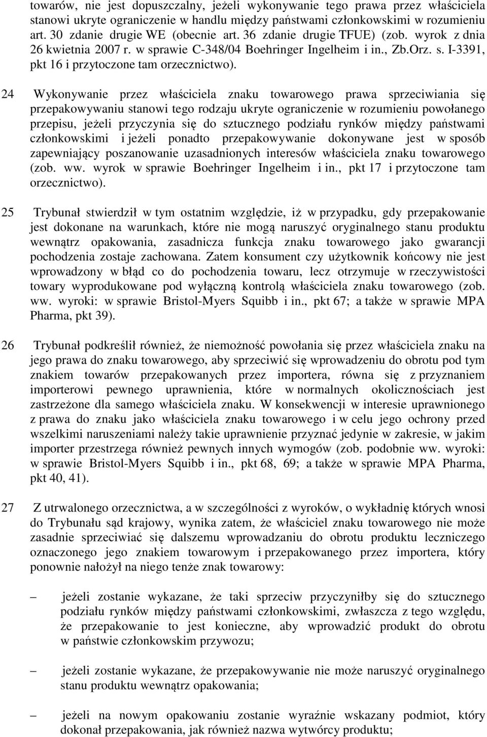24 Wykonywanie przez właściciela znaku towarowego prawa sprzeciwiania się przepakowywaniu stanowi tego rodzaju ukryte ograniczenie w rozumieniu powołanego przepisu, jeżeli przyczynia się do