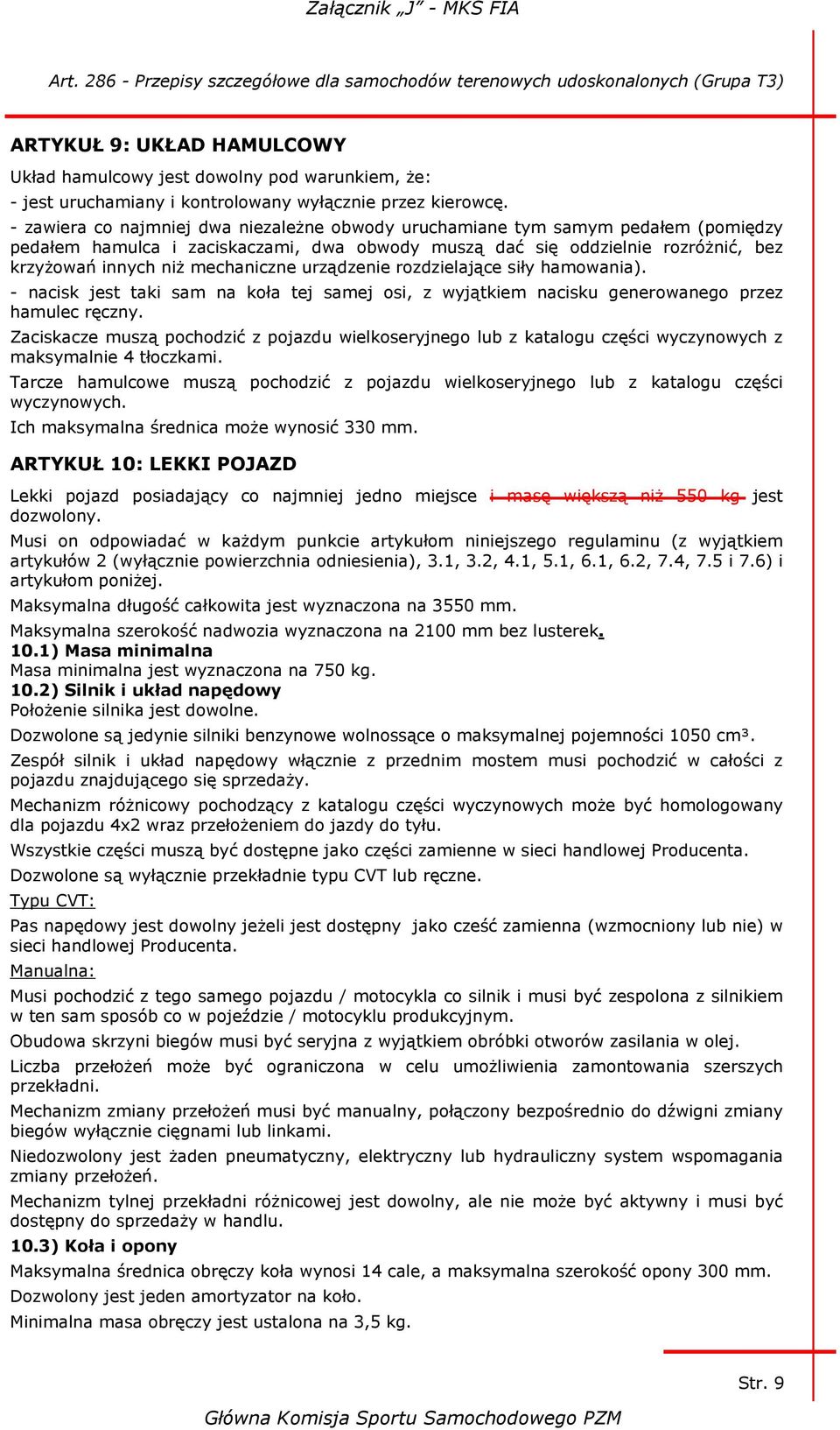 urządzenie rozdzielające siły hamowania). - nacisk jest taki sam na koła tej samej osi, z wyjątkiem nacisku generowanego przez hamulec ręczny.