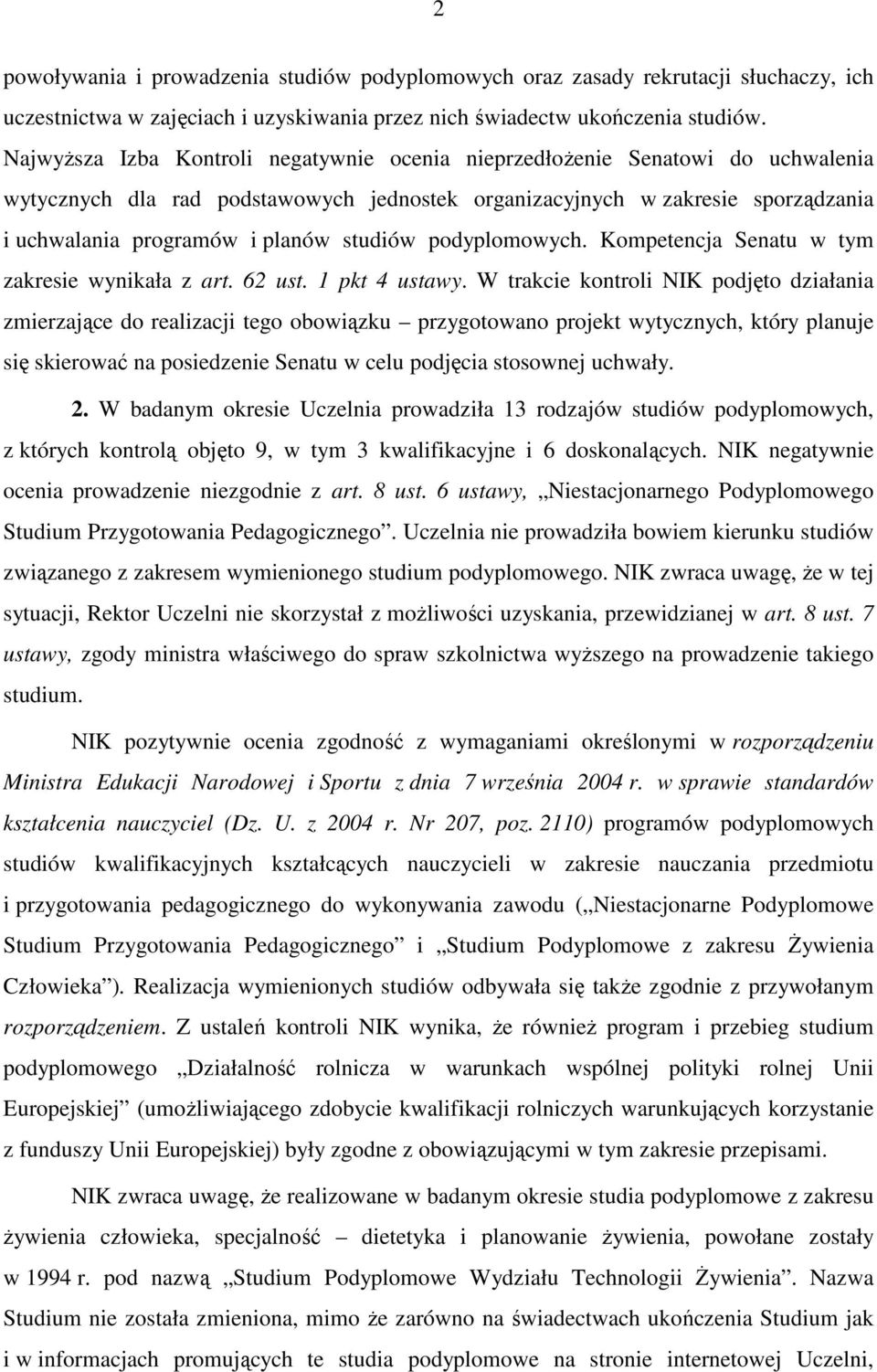 studiów podyplomowych. Kompetencja Senatu w tym zakresie wynikała z art. 62 ust. 1 pkt 4 ustawy.