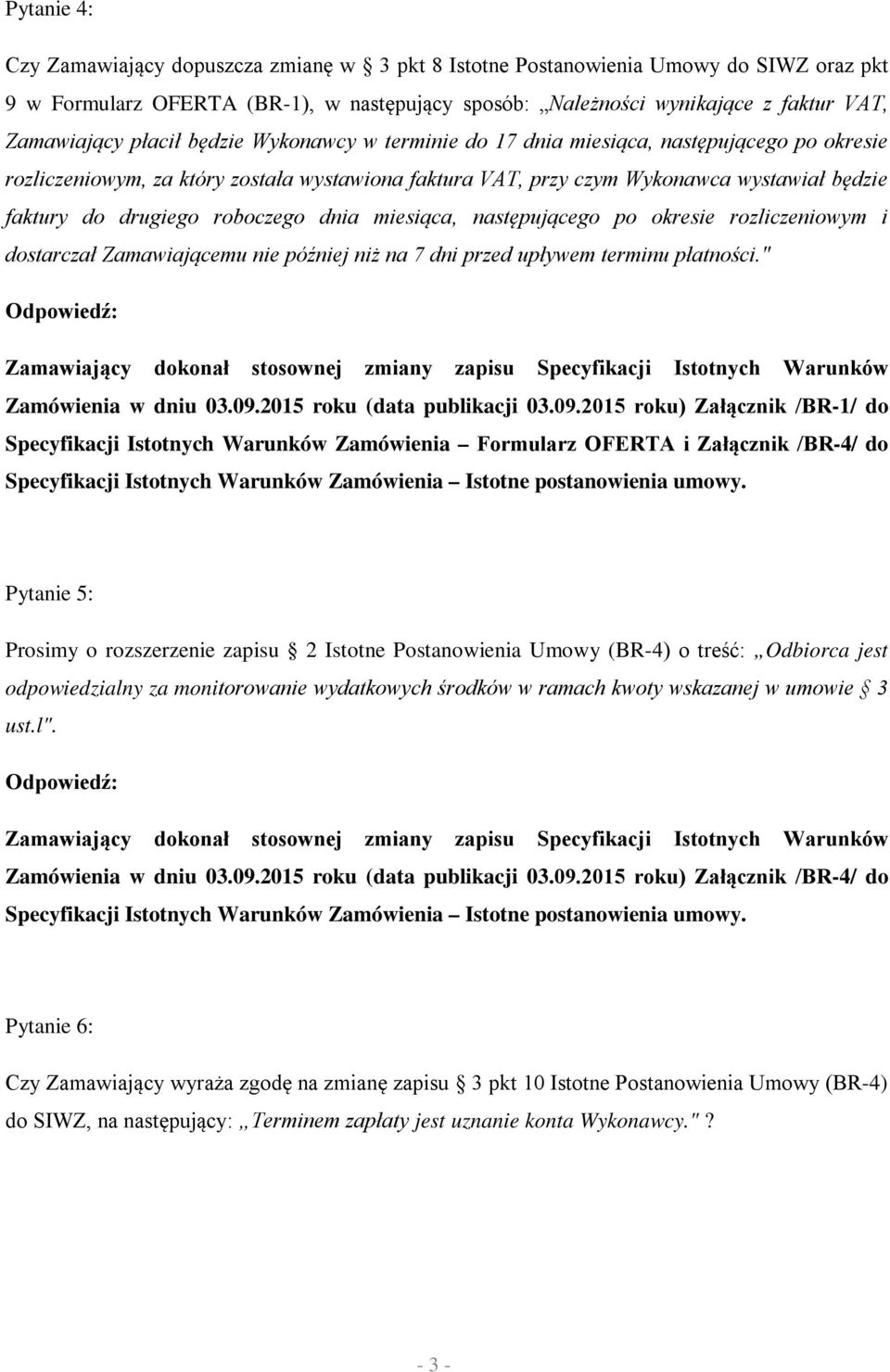 roboczego dnia miesiąca, następującego po okresie rozliczeniowym i dostarczał Zamawiającemu nie później niż na 7 dni przed upływem terminu płatności." Zamówienia w dniu 03.09.