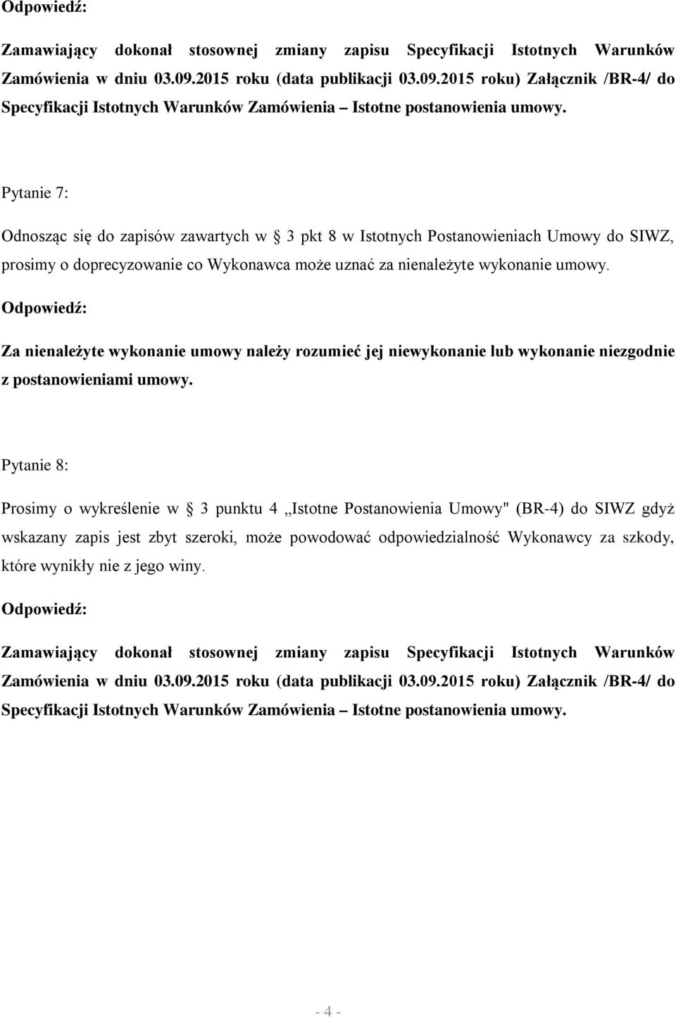 Za nienależyte wykonanie umowy należy rozumieć jej niewykonanie lub wykonanie niezgodnie z postanowieniami umowy.