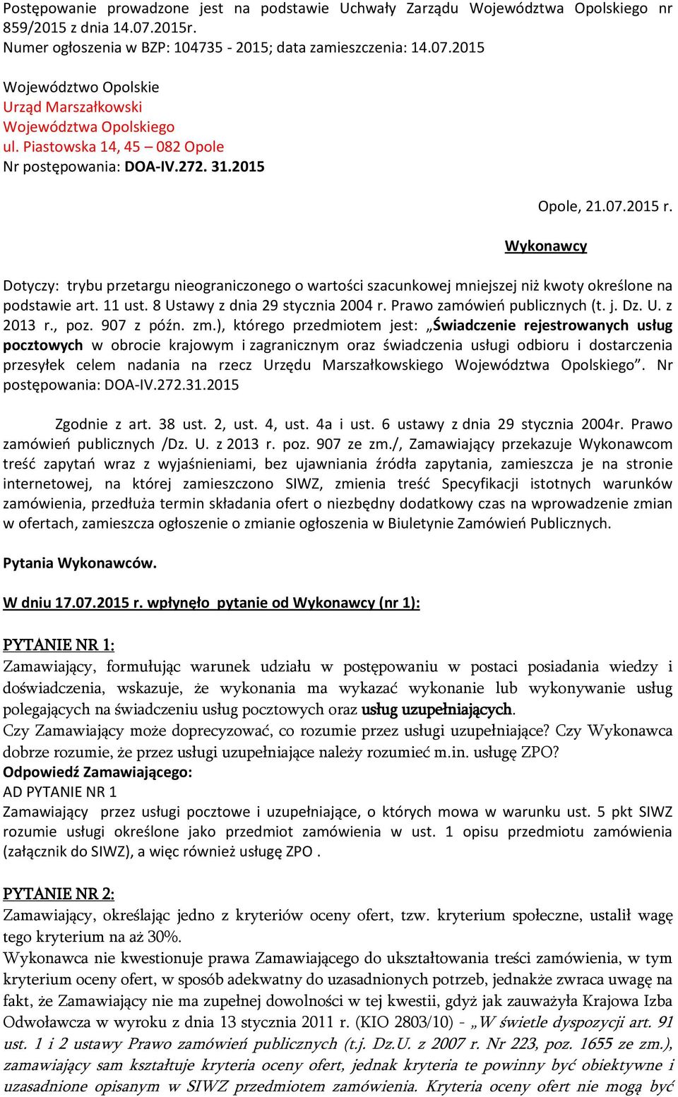 Wykonawcy Dotyczy: trybu przetargu nieograniczonego o wartości szacunkowej mniejszej niż kwoty określone na podstawie art. 11 ust. 8 Ustawy z dnia 29 stycznia 2004 r. Prawo zamówień publicznych (t. j.