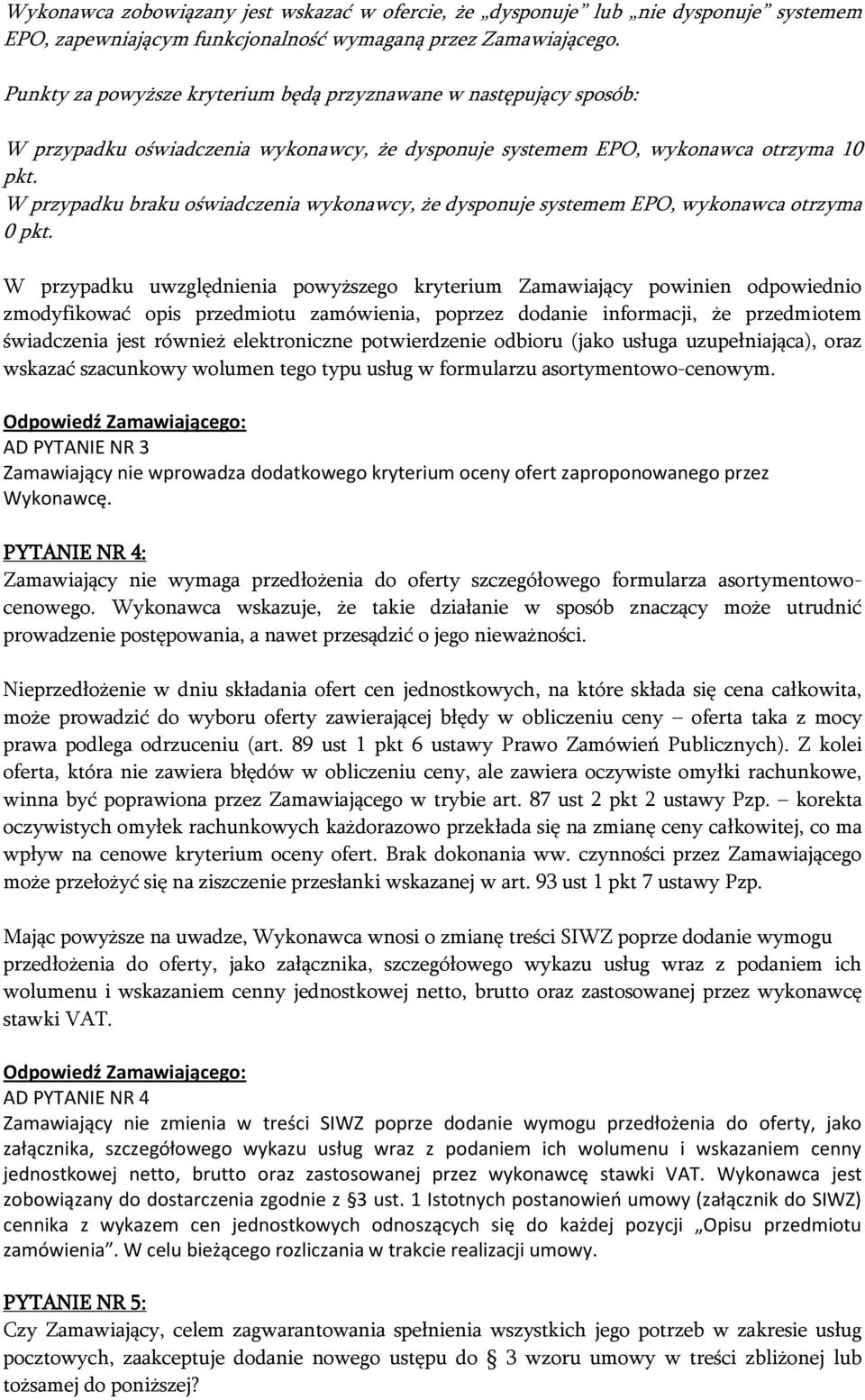 W przypadku braku oświadczenia wykonawcy, że dysponuje systemem EPO, wykonawca otrzyma 0 pkt.