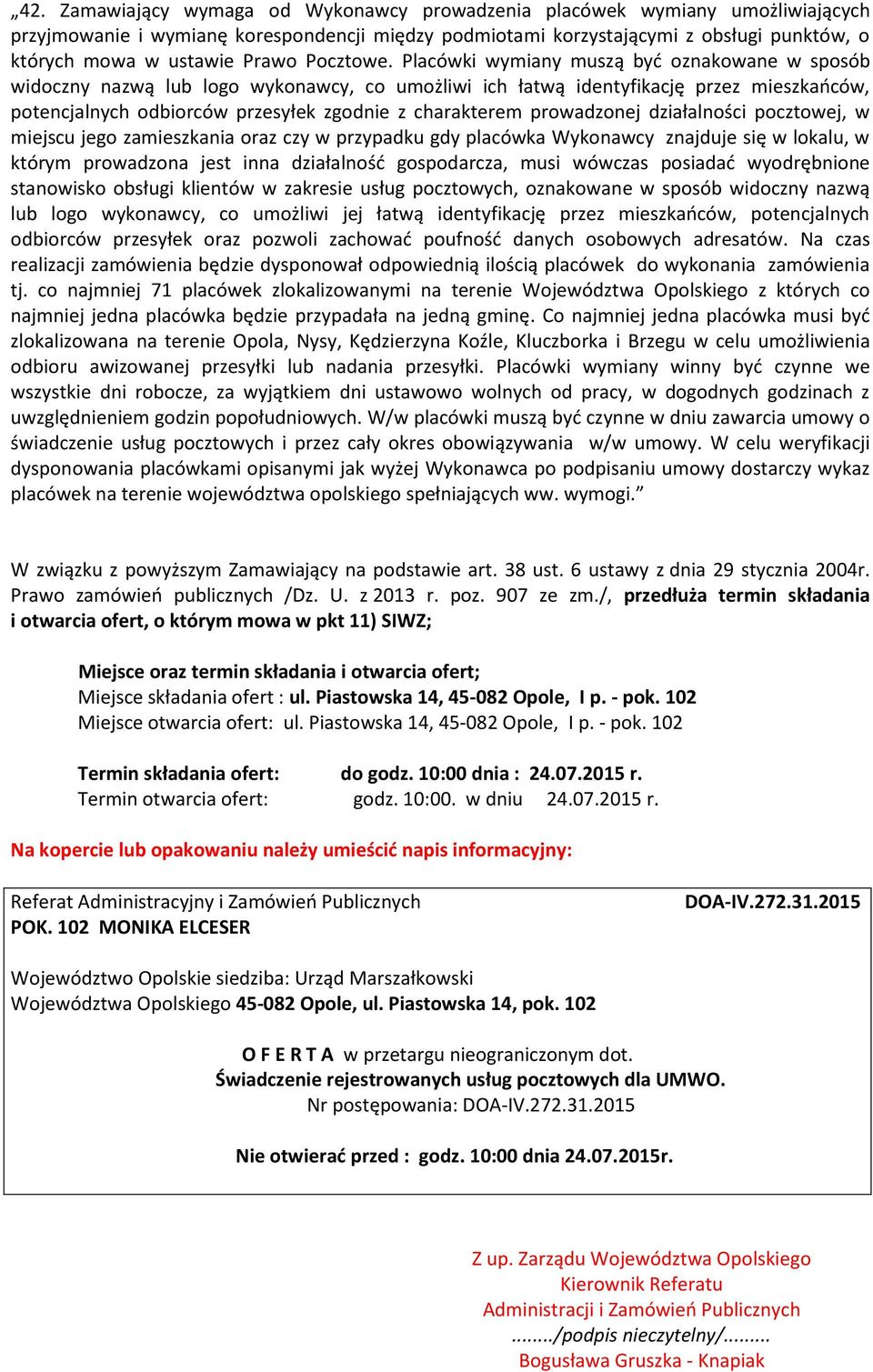Placówki wymiany muszą być oznakowane w sposób widoczny nazwą lub logo wykonawcy, co umożliwi ich łatwą identyfikację przez mieszkańców, potencjalnych odbiorców przesyłek zgodnie z charakterem