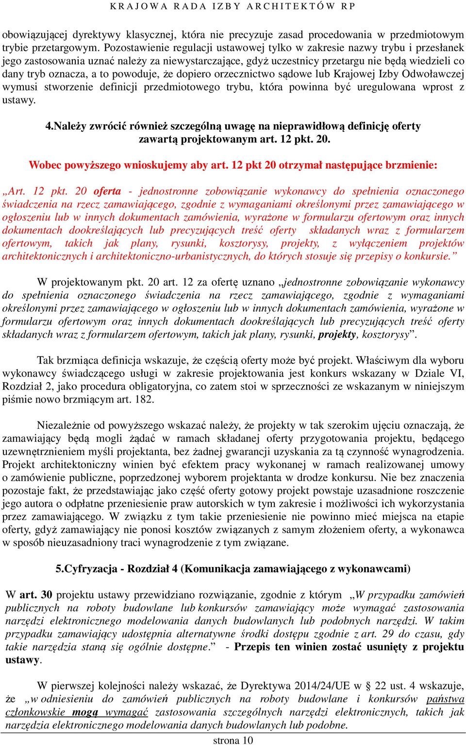 powoduje, że dopiero orzecznictwo sądowe lub Krajowej Izby Odwoławczej wymusi stworzenie definicji przedmiotowego trybu, która powinna być uregulowana wprost z ustawy. 4.