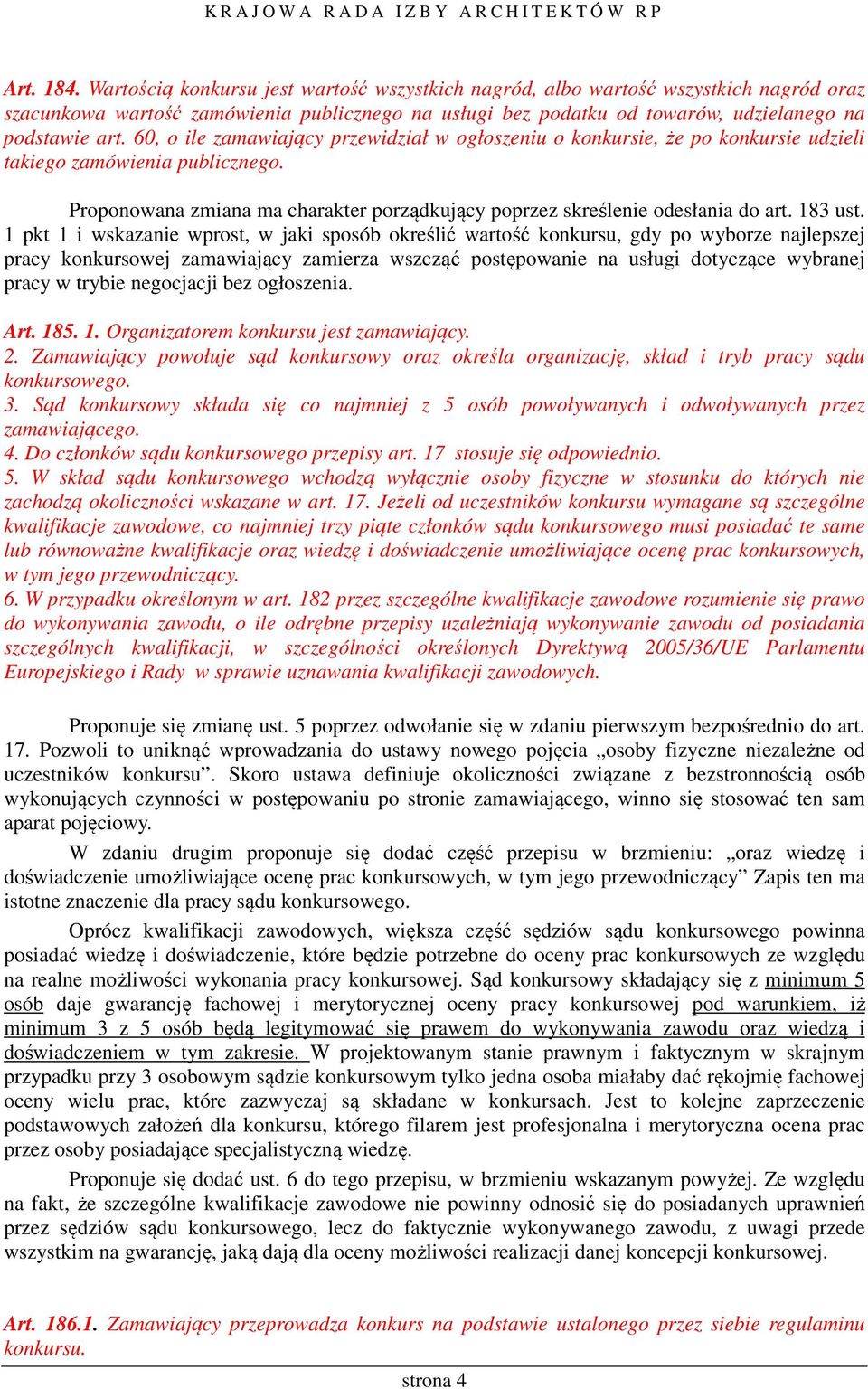 60, o ile zamawiający przewidział w ogłoszeniu o konkursie, że po konkursie udzieli takiego zamówienia publicznego. Proponowana zmiana ma charakter porządkujący poprzez skreślenie odesłania do art.