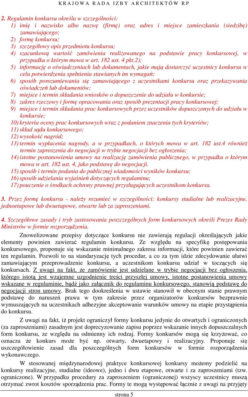 2); 5) informację o oświadczeniach lub dokumentach, jakie mają dostarczyć uczestnicy konkursu w celu potwierdzenia spełnienia stawianych im wymagań; 6) sposób porozumiewania się zamawiającego z