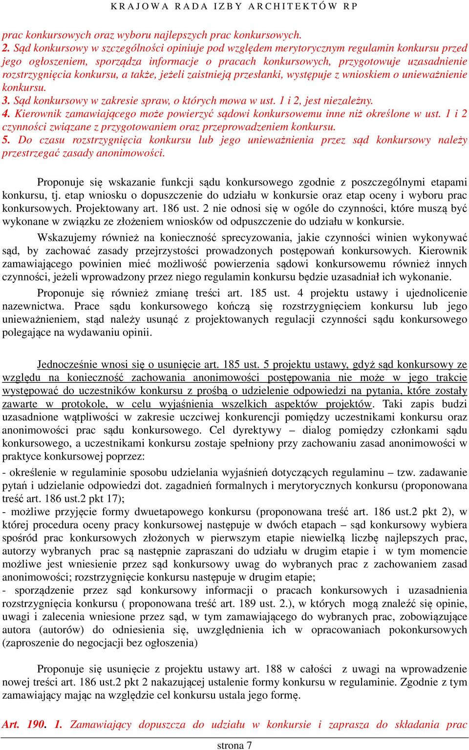 konkursu, a także, jeżeli zaistnieją przesłanki, występuje z wnioskiem o unieważnienie konkursu. 3. Sąd konkursowy w zakresie spraw, o których mowa w ust. 1 i 2, jest niezależny. 4.