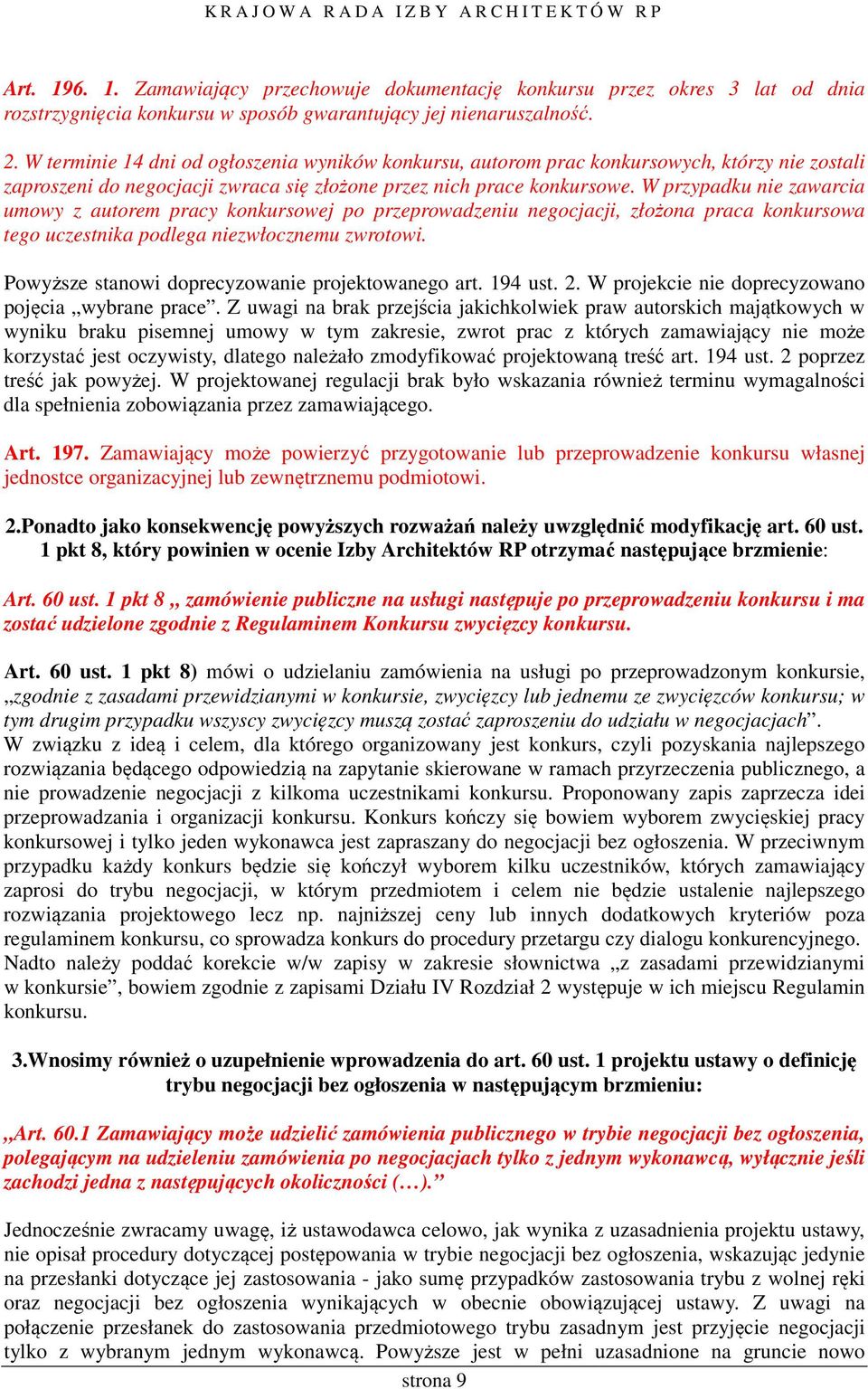 W przypadku nie zawarcia umowy z autorem pracy konkursowej po przeprowadzeniu negocjacji, złożona praca konkursowa tego uczestnika podlega niezwłocznemu zwrotowi.