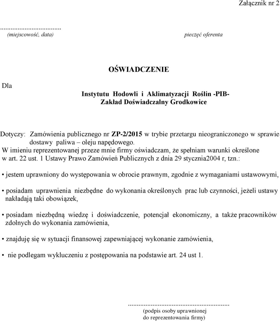 nieograniczonego w sprawie dostawy paliwa oleju napędowego. W imieniu reprezentowanej przeze mnie firmy oświadczam, że spełniam warunki określone w art. 22 ust.