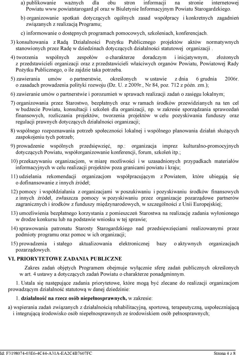 3) konsultowania z Radą Działalności Pożytku Publicznego projektów aktów normatywnych stanowionych przez Radę w dziedzinach dotyczących działalności statutowej organizacji.