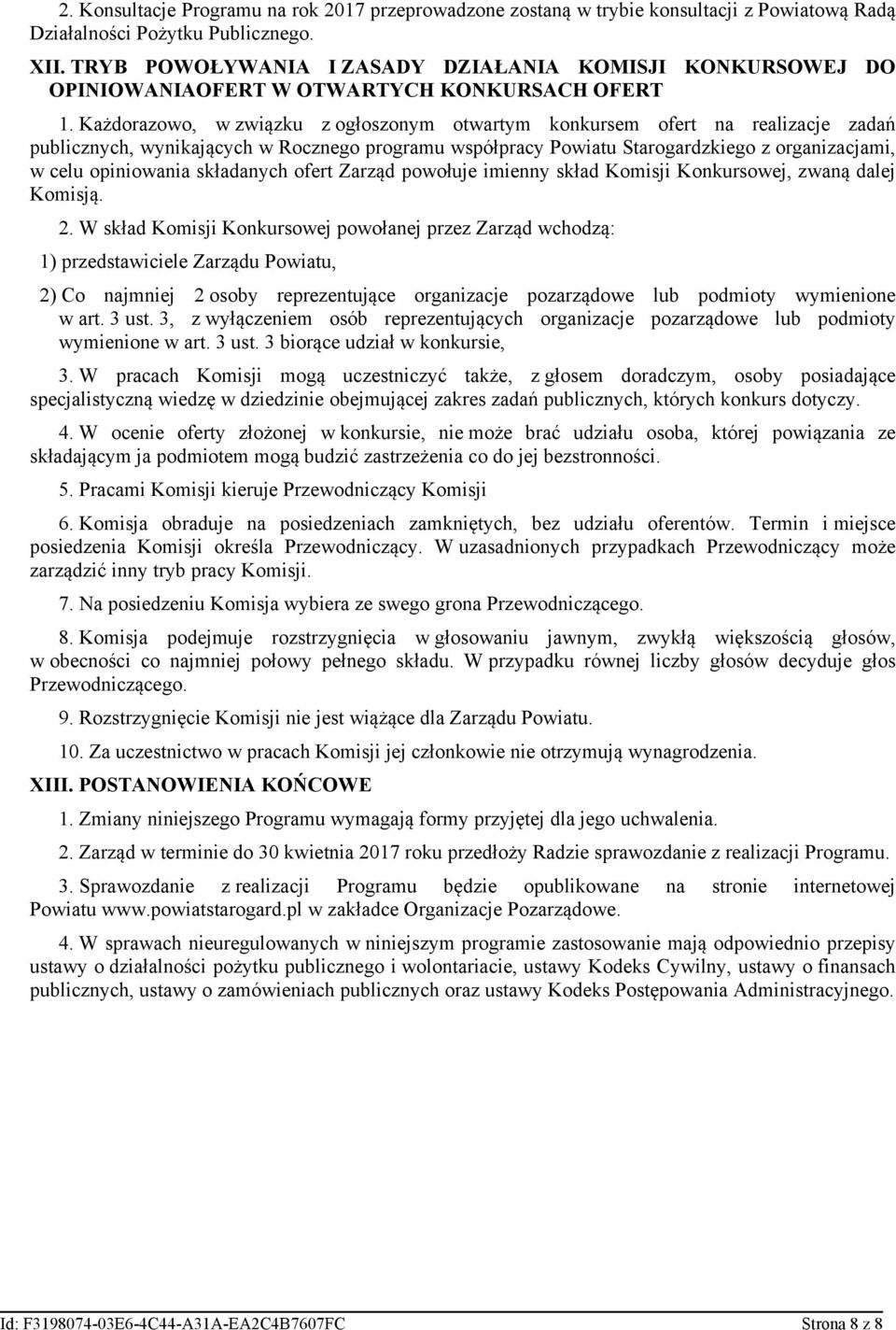 Każdorazowo, w związku z ogłoszonym otwartym konkursem ofert na realizacje zadań publicznych, wynikających w Rocznego programu współpracy Powiatu Starogardzkiego z organizacjami, w celu opiniowania