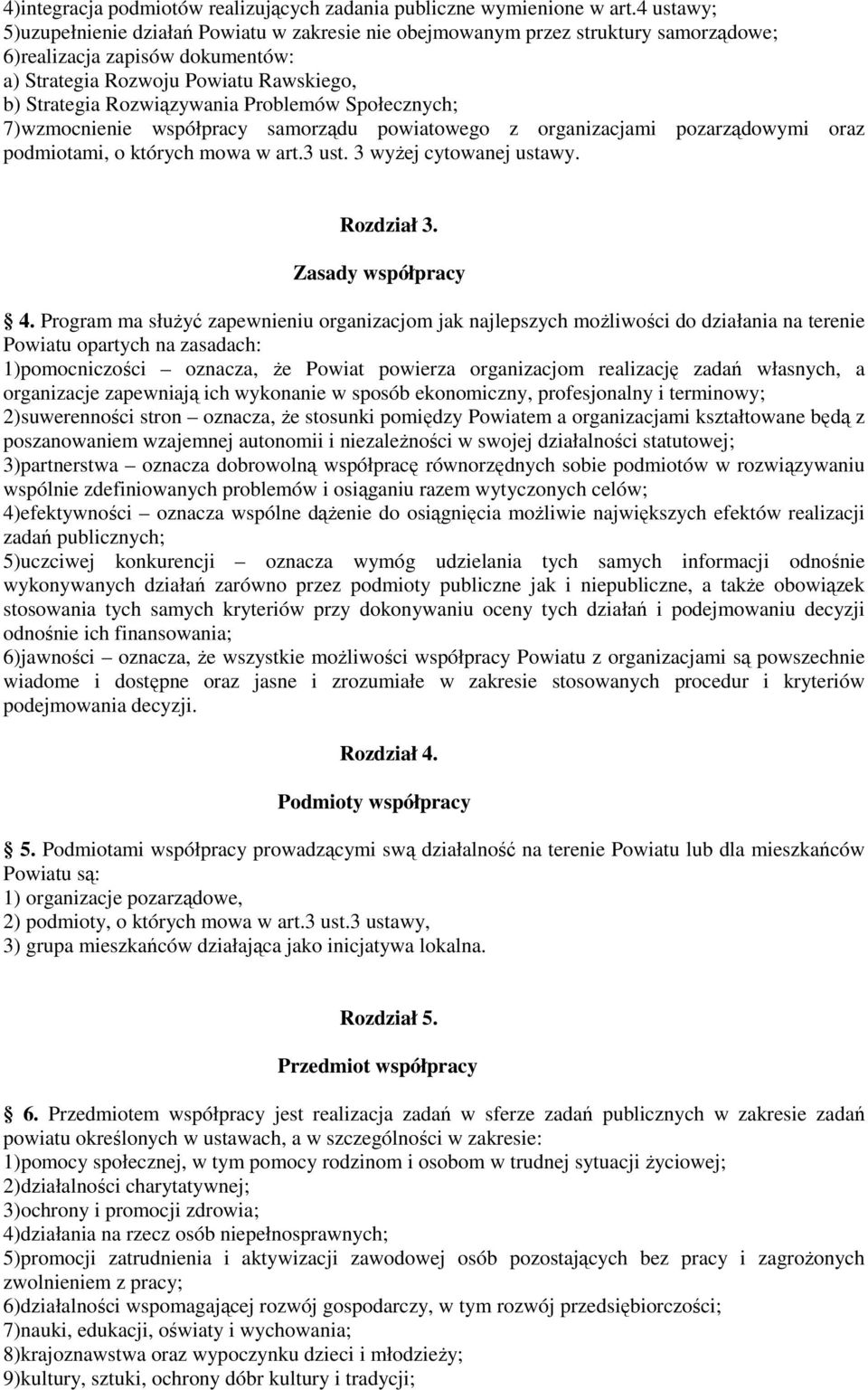 Problemów Społecznych; 7)wzmocnienie współpracy samorządu powiatowego z organizacjami pozarządowymi oraz podmiotami, o których mowa w art.3 ust. 3 wyżej cytowanej ustawy. Rozdział 3.