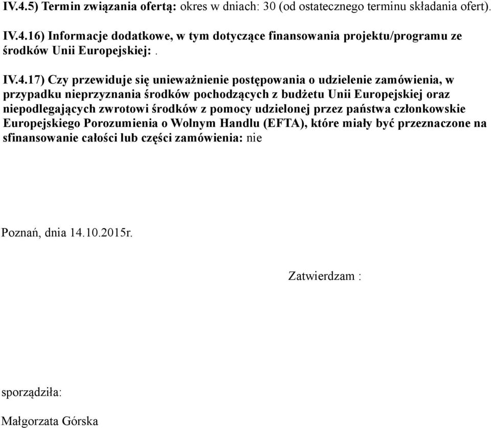 niepodlegających zwrotowi środków z pomocy udzielonej przez państwa członkowskie Europejskiego Porozumienia o Wolnym Handlu (EFTA), które miały być przeznaczone