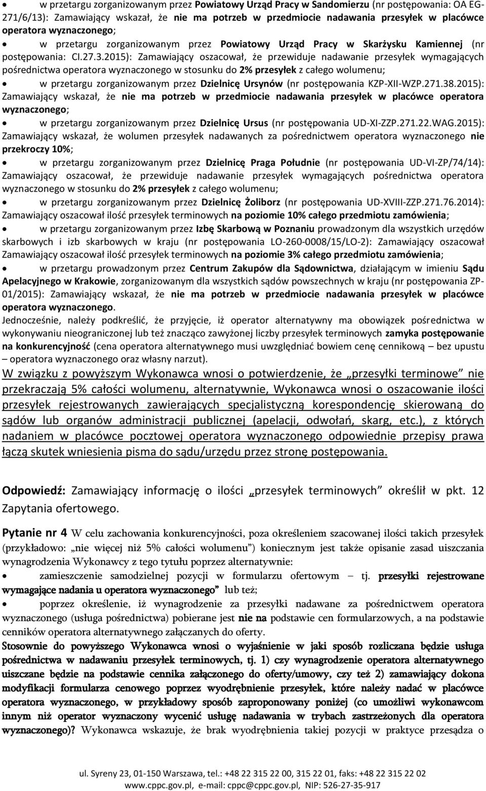 2015): Zamawiający oszacował, że przewiduje nadawanie przesyłek wymagających pośrednictwa operatora wyznaczonego w stosunku do 2% przesyłek z całego wolumenu; w przetargu zorganizowanym przez